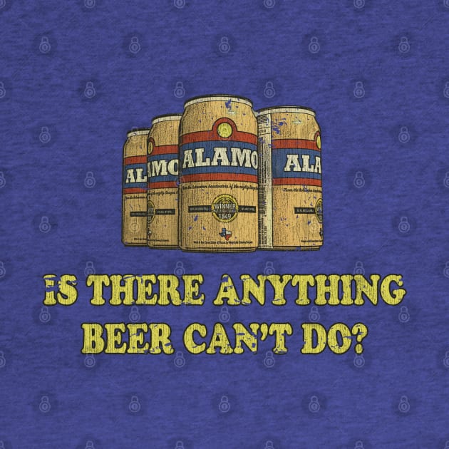 Alamo "Is there anything beer can't do?" by JCD666